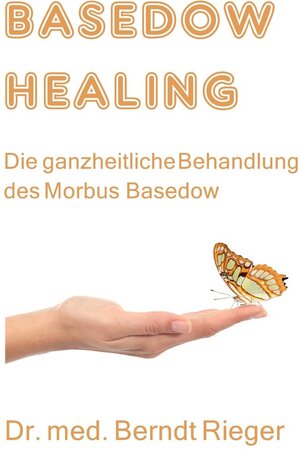 Buchcover Basedow Healing | Berndt Rieger | EAN 9783000570759 | ISBN 3-00-057075-6 | ISBN 978-3-00-057075-9