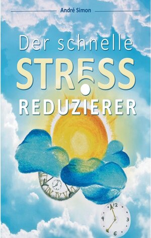 Buchcover Der schnelle Stressreduzierer | André Simon | EAN 9783000576768 | ISBN 3-00-057676-2 | ISBN 978-3-00-057676-8