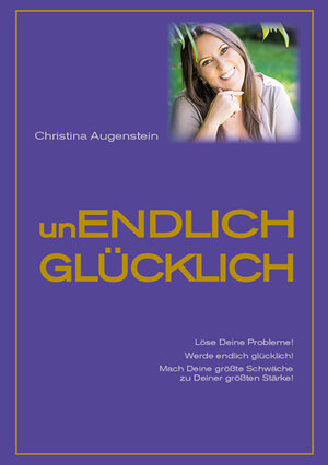 Buchcover unENDLICH GLÜCKLICH | Christina Augenstein | EAN 9783000580109 | ISBN 3-00-058010-7 | ISBN 978-3-00-058010-9