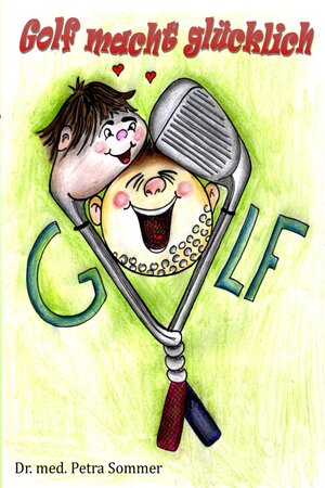 Buchcover Golf macht glücklich | Petra Dr. Sommer | EAN 9783000587122 | ISBN 3-00-058712-8 | ISBN 978-3-00-058712-2