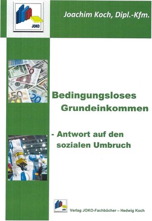 Buchcover Bedingungsloses Grundeinkommen | Joachim Koch | EAN 9783000601606 | ISBN 3-00-060160-0 | ISBN 978-3-00-060160-6