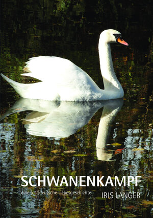 Buchcover Schwanenkampf | Iris Langer | EAN 9783000604461 | ISBN 3-00-060446-4 | ISBN 978-3-00-060446-1