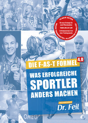 Buchcover Die F-AS-T Formel 4.0 Was erfolgreiche Sportler anders machen | Wolfgang Feil | EAN 9783000611940 | ISBN 3-00-061194-0 | ISBN 978-3-00-061194-0