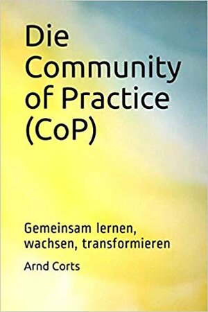 Buchcover Die Community of Practice (CoP) | Arnd Corts | EAN 9783000628436 | ISBN 3-00-062843-6 | ISBN 978-3-00-062843-6