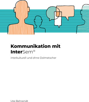 Buchcover Kommunikation mit InterSem interkulturell und ohne Dolmetscher | Ute Behrendt | EAN 9783000633256 | ISBN 3-00-063325-1 | ISBN 978-3-00-063325-6