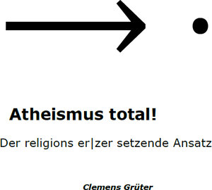 Buchcover Atheismus total! | Clemens Grüter | EAN 9783000635137 | ISBN 3-00-063513-0 | ISBN 978-3-00-063513-7