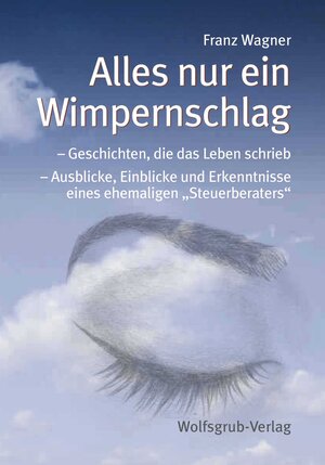 Buchcover Alles nur ein Wimpernschlag | Franz Wagner | EAN 9783000639906 | ISBN 3-00-063990-X | ISBN 978-3-00-063990-6