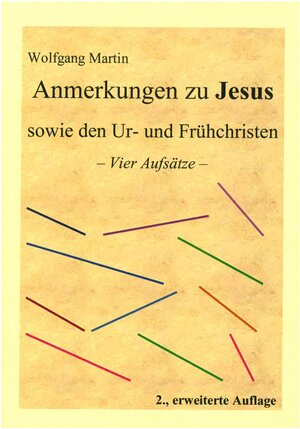 Buchcover Anmerkungen zu Jesus sowie den Ur- und Frühchristen | Wolfgang Martin | EAN 9783000642227 | ISBN 3-00-064222-6 | ISBN 978-3-00-064222-7