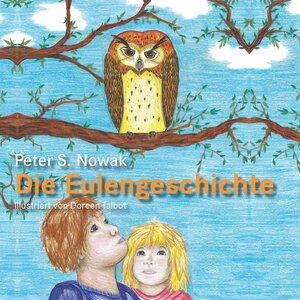 Buchcover Die Eulengeschichte | Peter Nowak | EAN 9783000642722 | ISBN 3-00-064272-2 | ISBN 978-3-00-064272-2