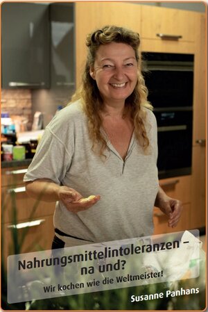 Buchcover Nahrungsmittelintoleranzen - na und? Wir kochen wie die Weltmeister! | Susanne Panhans | EAN 9783000643651 | ISBN 3-00-064365-6 | ISBN 978-3-00-064365-1
