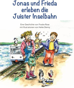 Buchcover Jonas und Frieda erleben die Juister Inselbahn | Frauke Rose | EAN 9783000657290 | ISBN 3-00-065729-0 | ISBN 978-3-00-065729-0