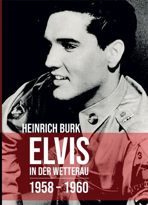 Buchcover Elvis in der Wetterau | Heinrich Burk | EAN 9783000657467 | ISBN 3-00-065746-0 | ISBN 978-3-00-065746-7