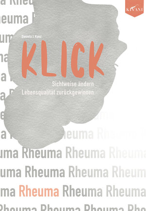 Buchcover KLICK: Sichtweise bei Rheuma ändern, Lebensqualität zurückgewinnen | Daniela J. Kunz | EAN 9783000687150 | ISBN 3-00-068715-7 | ISBN 978-3-00-068715-0