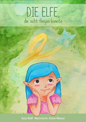 Buchcover Die Elfe, die nicht fliegen konnte | Katja Wolf | EAN 9783000693212 | ISBN 3-00-069321-1 | ISBN 978-3-00-069321-2