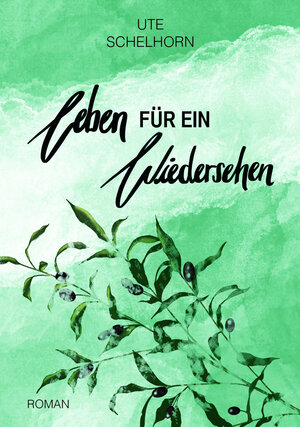 Buchcover Leben für ein Wiedersehen | Ute Schelhorn | EAN 9783000694318 | ISBN 3-00-069431-5 | ISBN 978-3-00-069431-8
