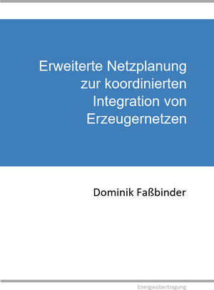 Buchcover Erweiterte Netzplanung zur koordinierten Integration von Erzeugernetzen | Dominik Faßbinder | EAN 9783000695797 | ISBN 3-00-069579-6 | ISBN 978-3-00-069579-7