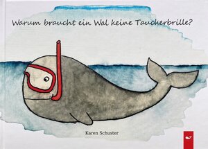 Buchcover Warum braucht ein Wal keine Taucherbrille? | Karen Schuster | EAN 9783000696381 | ISBN 3-00-069638-5 | ISBN 978-3-00-069638-1