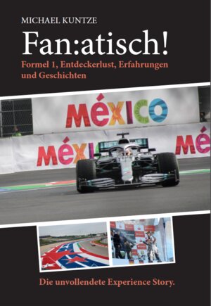 Buchcover Fan:atisch! Formel 1, Entdeckerlust, Erfahrungen und Geschichten. | Michael Kuntze | EAN 9783000705007 | ISBN 3-00-070500-7 | ISBN 978-3-00-070500-7