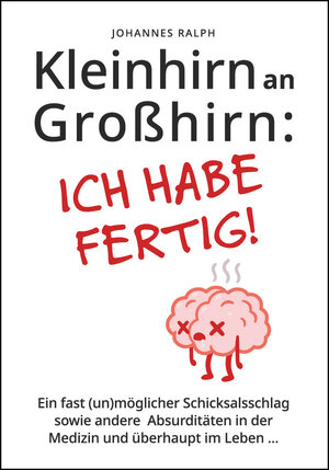 Buchcover Kleinhirn an Großhirn: ICH HABE FERTIG! | Johannes Ralph | EAN 9783000705311 | ISBN 3-00-070531-7 | ISBN 978-3-00-070531-1