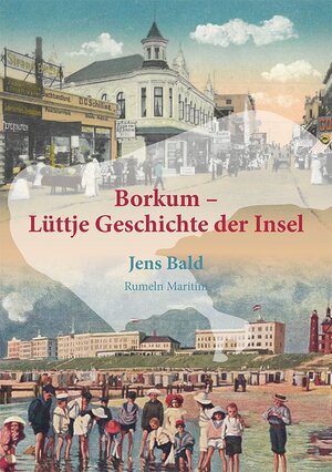 Buchcover Borkum - Lüttje Geschichte der Insel | Jens Bald | EAN 9783000706653 | ISBN 3-00-070665-8 | ISBN 978-3-00-070665-3
