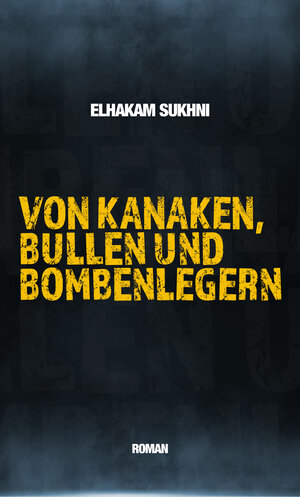 Buchcover Von Kanaken, Bullen und Bombenlegern | Elhakam Sukhni Sukhni | EAN 9783000714115 | ISBN 3-00-071411-1 | ISBN 978-3-00-071411-5