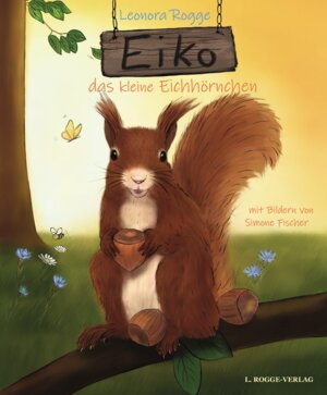 Buchcover Eiko, das kleine Eichhörnchen | Leonora Rogge | EAN 9783000720000 | ISBN 3-00-072000-6 | ISBN 978-3-00-072000-0