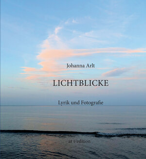 Buchcover Lichtblicke | Johanna Arlt | EAN 9783000735769 | ISBN 3-00-073576-3 | ISBN 978-3-00-073576-9