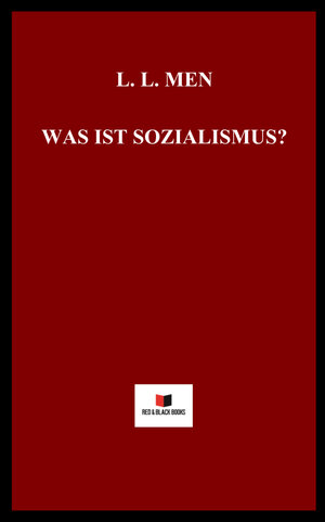 Buchcover Was ist Sozialismus? | L. L. Men | EAN 9783000755651 | ISBN 3-00-075565-9 | ISBN 978-3-00-075565-1