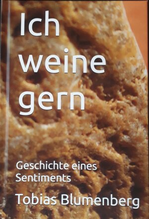 Buchcover Ich weine gern | Tobias Blumenberg | EAN 9783000758133 | ISBN 3-00-075813-5 | ISBN 978-3-00-075813-3