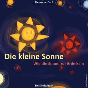 Buchcover Die kleine Sonne | Bank Alexander | EAN 9783000758539 | ISBN 3-00-075853-4 | ISBN 978-3-00-075853-9