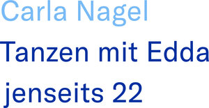 Buchcover Tanzen mit Edda jenseits 22 | Carla Nagel | EAN 9783000762741 | ISBN 3-00-076274-4 | ISBN 978-3-00-076274-1