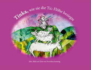 Buchcover Tinka, wie sie die Tic-Flöhe besiegte | Dorothea Sonntag | EAN 9783000776083 | ISBN 3-00-077608-7 | ISBN 978-3-00-077608-3