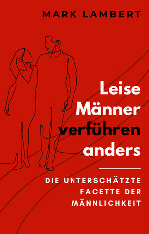 Buchcover Leise Männer verführen anders | Mark Lambert | EAN 9783000797910 | ISBN 3-00-079791-2 | ISBN 978-3-00-079791-0