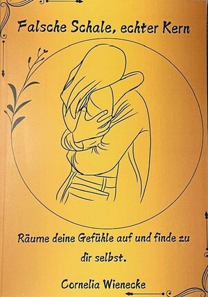 Buchcover Falsche Schale, echter Kern | Cornelia Wienecke | EAN 9783000817038 | ISBN 3-00-081703-4 | ISBN 978-3-00-081703-8