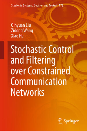 Buchcover Stochastic Control and Filtering over Constrained Communication Networks | Qinyuan Liu | EAN 9783030001575 | ISBN 3-030-00157-1 | ISBN 978-3-030-00157-5