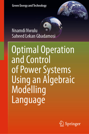 Buchcover Optimal Operation and Control of Power Systems Using an Algebraic Modelling Language | Nnamdi Nwulu | EAN 9783030003951 | ISBN 3-030-00395-7 | ISBN 978-3-030-00395-1
