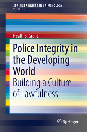Buchcover Police Integrity in the Developing World | Heath B. Grant | EAN 9783030004132 | ISBN 3-030-00413-9 | ISBN 978-3-030-00413-2