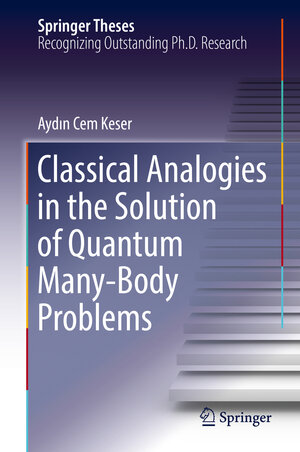 Buchcover Classical Analogies in the Solution of Quantum Many-Body Problems | Aydın Cem Keser | EAN 9783030004873 | ISBN 3-030-00487-2 | ISBN 978-3-030-00487-3