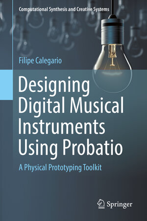 Buchcover Designing Digital Musical Instruments Using Probatio | Filipe Calegario | EAN 9783030028916 | ISBN 3-030-02891-7 | ISBN 978-3-030-02891-6