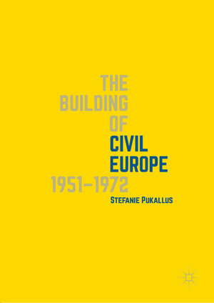 Buchcover The Building of Civil Europe 1951–1972 | Stefanie Pukallus | EAN 9783030032678 | ISBN 3-030-03267-1 | ISBN 978-3-030-03267-8