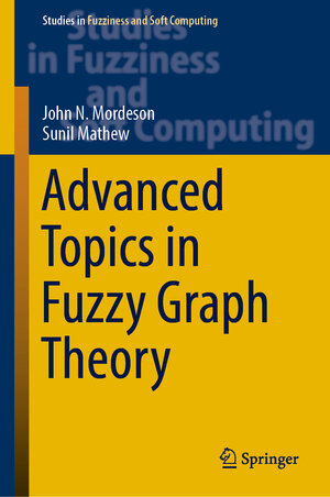 Buchcover Advanced Topics in Fuzzy Graph Theory | John N. Mordeson | EAN 9783030042158 | ISBN 3-030-04215-4 | ISBN 978-3-030-04215-8
