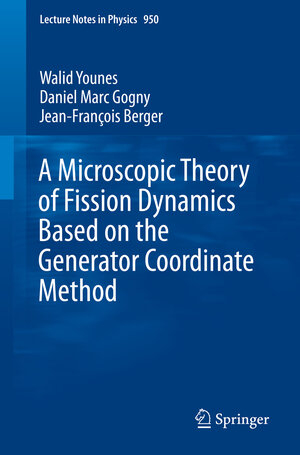 Buchcover A Microscopic Theory of Fission Dynamics Based on the Generator Coordinate Method | Walid Younes | EAN 9783030044244 | ISBN 3-030-04424-6 | ISBN 978-3-030-04424-4