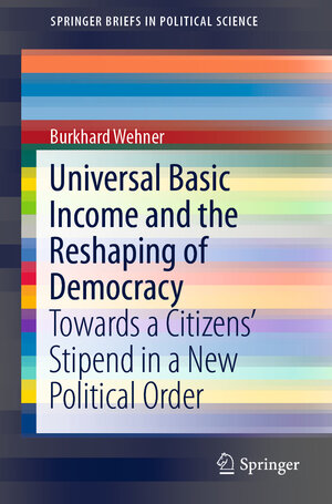 Buchcover Universal Basic Income and the Reshaping of Democracy | Burkhard Wehner | EAN 9783030058289 | ISBN 3-030-05828-X | ISBN 978-3-030-05828-9