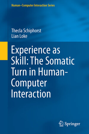 Buchcover Experience as Skill: The Somatic Turn in Human-Computer Interaction | Thecla Schiphorst | EAN 9783030061968 | ISBN 3-030-06196-5 | ISBN 978-3-030-06196-8