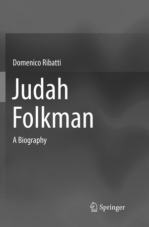 Buchcover Judah Folkman | Domenico Ribatti | EAN 9783030064761 | ISBN 3-030-06476-X | ISBN 978-3-030-06476-1