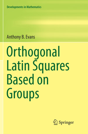 Buchcover Orthogonal Latin Squares Based on Groups | Anthony B. Evans | EAN 9783030068509 | ISBN 3-030-06850-1 | ISBN 978-3-030-06850-9