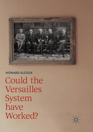 Buchcover Could the Versailles System have Worked? | Howard Elcock | EAN 9783030069087 | ISBN 3-030-06908-7 | ISBN 978-3-030-06908-7