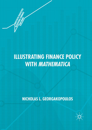 Buchcover Illustrating Finance Policy with Mathematica | Nicholas L. Georgakopoulos | EAN 9783030070229 | ISBN 3-030-07022-0 | ISBN 978-3-030-07022-9
