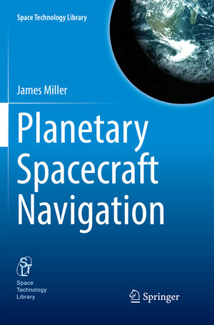 Buchcover Planetary Spacecraft Navigation | James Miller | EAN 9783030076788 | ISBN 3-030-07678-4 | ISBN 978-3-030-07678-8