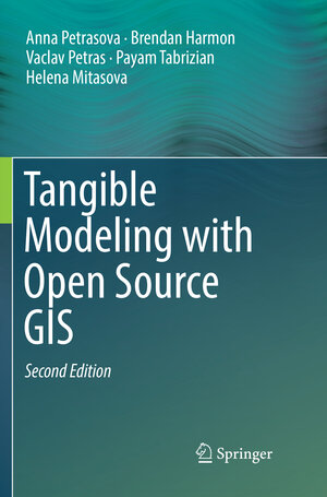 Buchcover Tangible Modeling with Open Source GIS | Anna Petrasova | EAN 9783030077358 | ISBN 3-030-07735-7 | ISBN 978-3-030-07735-8